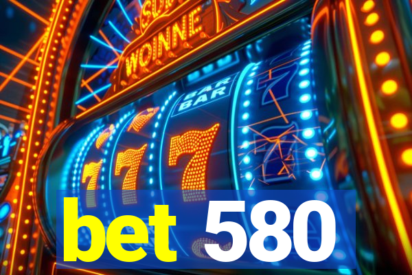 bet 580